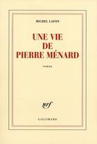 Couverture du livre « Une vie de Pierre Ménard » de Michel Lafon aux éditions Gallimard