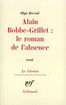 Couverture du livre « Alain robbe-grillet : le roman de l'absence » de Bernal Olga aux éditions Gallimard