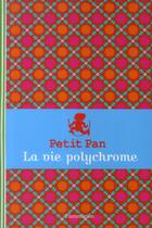 Couverture du livre « Petit Pan, la vie polychrome » de Myriam De Loor aux éditions Flammarion