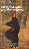 Couverture du livre « Lire le réalisme et le naturalisme » de Colette Becker aux éditions Dunod