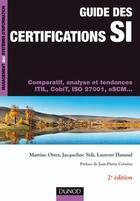 Couverture du livre « Guide des certifications SI ; comparatif, analyse et tendances ITIL, CobiT, ISO 27001, eSCM... (2e édition) » de Otter/Sidi/Hanaud aux éditions Dunod