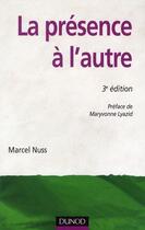 Couverture du livre « La présence à l'autre ; accompagner les personnes en situation de dépendance (3e édition) » de Marcel Nuss aux éditions Dunod