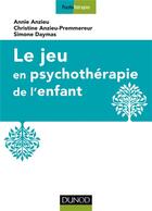 Couverture du livre « Le jeu en psychotherapie de l'enfant » de Anzieu/Daymas aux éditions Dunod