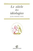 Couverture du livre « Le siècle des idéologies » de Jean-Pierre Faye aux éditions Armand Colin