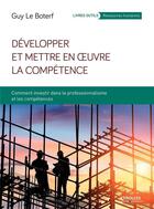 Couverture du livre « Développer et mettre en oeuvre la compétence (8e édition) » de Guy Le Boterf aux éditions Eyrolles