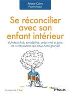 Couverture du livre « Se réconcilier avec son enfant intérieur ; vulnérabilité, sensibilité, créativité et joie » de Ariane Calvo aux éditions Eyrolles