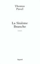 Couverture du livre « La Sixième Branche » de Thomas Pavel aux éditions Fayard