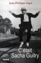 Couverture du livre « C'était Sacha Guitry » de Segot-Jp aux éditions Fayard