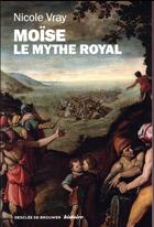 Couverture du livre « Moïse ; le mythe royal » de Nicole Vray aux éditions Desclee De Brouwer