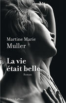 Couverture du livre « La vie était belle » de Martine Marie Muller aux éditions Robert Laffont