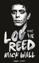 Couverture du livre « Lou Reed ; une vie » de Mick Wall aux éditions Robert Laffont