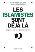 Couverture du livre « Les islamistes sont deja la - enquete sur une guerre secrete » de Deloire/Dubois aux éditions Albin Michel