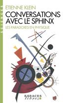 Couverture du livre « Conversations avec le sphinx : les paradoxes en physique » de Etienne Klein aux éditions Albin Michel