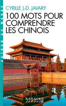 Couverture du livre « 100 mots pour comprendre les Chinois » de Cyrille J.-D. Javary aux éditions Albin Michel