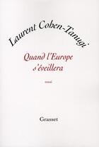 Couverture du livre « Quand l'Europe s'éveillera » de Laurent Cohen-Tanugi aux éditions Grasset Et Fasquelle