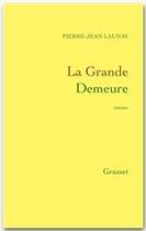 Couverture du livre « La grande demeure » de Pierre-Jean Launay aux éditions Grasset