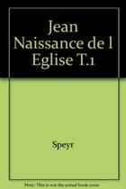 Couverture du livre « Jean : naissance de l'Eglise t.1 » de Adrienne Von Speyr aux éditions Lethielleux