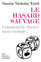 Couverture du livre « Le Hasard sauvage : Comment la chance nous trompe » de Nassim Nicholas Taleb aux éditions Les Belles Lettres Editions