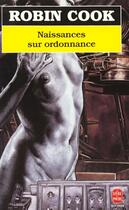 Couverture du livre « Naissances sur ordonnance » de Robin Cook aux éditions Le Livre De Poche