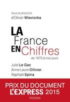 Couverture du livre « La France en chiffres » de Anne-Laure Ollivier et Raphael Spina et Julie Le Gac aux éditions Perrin