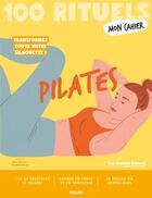 Couverture du livre « Mon cahier : 100 rituels : Pilates » de Soasick Delanoe aux éditions Solar