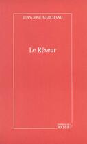 Couverture du livre « Le Rêveur » de Jean-José Marchand aux éditions Rocher