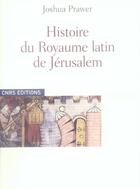 Couverture du livre « Histoire du royaume latin de jérusalem » de Joshua Prawer aux éditions Cnrs