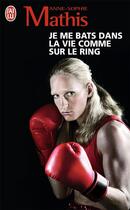 Couverture du livre « Je me bats dans la vie comme sur le ring » de Anne-Sophie Mathis aux éditions J'ai Lu