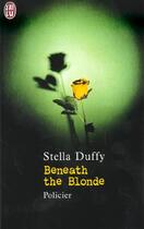 Couverture du livre « Beneath the blonde » de Stella Duffy aux éditions J'ai Lu