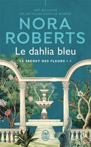 Couverture du livre « Le secret des fleurs Tome 1 : le dahlia bleu » de Nora Roberts aux éditions J'ai Lu