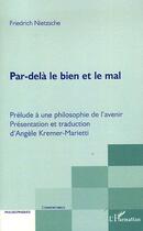 Couverture du livre « Par-delà le bien et le mal ; prélude à une philosophie de l'avenir » de Friedrich Nietzsche aux éditions L'harmattan