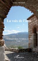 Couverture du livre « Chroniques d'une invitation à la vie t.7 ; la voix de l'âme » de Yvonne Trubert aux éditions L'harmattan