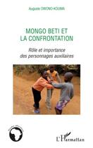 Couverture du livre « Mongo Beti et la confrontation ; rôle et importance des personnages auxiliaires » de Auguste Owono-Kouma aux éditions Editions L'harmattan