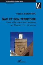 Couverture du livre « Safi et son territoire ; une ville dans son espace au Maroc (XIe-XVIe siècle) » de Yassir Benhima aux éditions Editions L'harmattan