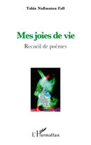 Couverture du livre « Mes joies de vie ; recueil de poèmes » de Takia Nafissato Fall aux éditions Editions L'harmattan