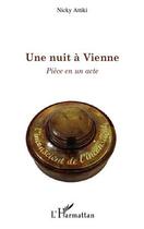 Couverture du livre « Une nuit à Vienne ; pièce en un acte » de Nicky Attiki aux éditions Editions L'harmattan