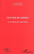 Couverture du livre « OLIVIER DE SERRES et l'évolution de l'agriculture » de Richard Moreau et Jean Boulaine aux éditions Editions L'harmattan