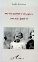 Couverture du livre « Dis-moi comment tu enseignes, je te dirai qui tu es » de Daniele Roth-Souton aux éditions Editions L'harmattan