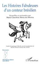 Couverture du livre « Les histoires fabuleuses d'un conteur brésilien » de Maria Claurenia Abreu Da Silveira aux éditions Editions L'harmattan