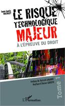 Couverture du livre « Le risque technologique majeur à l'épreuve du droit t.1 » de Jean-Louis Nicolet aux éditions Editions L'harmattan