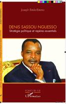 Couverture du livre « Denis Sassou Nguesso ; stratégie politique et repères essentiels » de Joseph Bitala-Bitemo aux éditions Editions L'harmattan