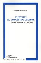 Couverture du livre « Une histoire du concept de culture ; le destin d'un mot et d'une idée » de Maurice Mauviel aux éditions L'harmattan