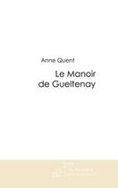 Couverture du livre « Le manoir de Gueltenay » de Anne Quent aux éditions Le Manuscrit