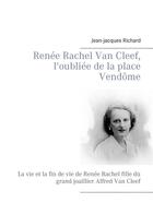 Couverture du livre « Renée Rachel Van Cleef, l'oubliée de la place Vendôme » de Jean-Jacques Richard aux éditions Books On Demand