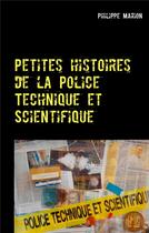 Couverture du livre « Petites histoires de la police technique et scientifique » de Philippe Marion aux éditions Books On Demand