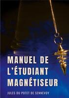 Couverture du livre « Manuel de l'étudiant magnétiseur : problèmes dermatologiques, affections chroniques, rhumatismes... » de Jules Du Potet De Sennevoy aux éditions Books On Demand