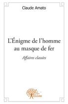Couverture du livre « L'énigme de l'homme au masque de fer » de Claude Amato aux éditions Edilivre