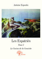 Couverture du livre « Les expatriés t.1 ; le casino de la Corniche » de Antoine Esposito aux éditions Editions Edilivre