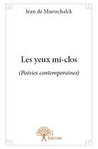 Couverture du livre « Les yeux mi-clos » de Jean De Maesschalck aux éditions Edilivre