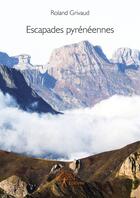Couverture du livre « Escapades pyrénéennes » de Roland Grivaud aux éditions Editions Edilivre